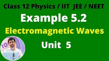 Class 12 Physics -ELECTROMAGNETIC WAVES  Chapter 5 - Example 5.2 Part -7