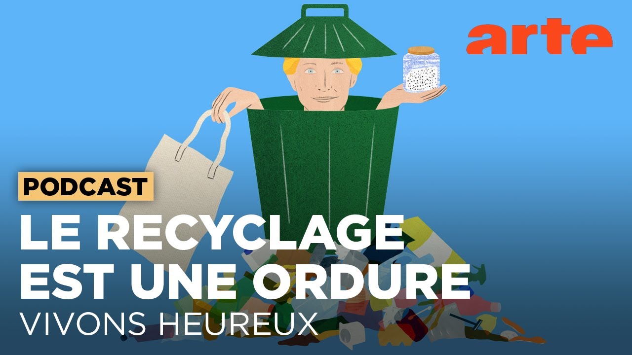 Le recyclage est une ordure | Vivons heureux - ARTE Radio Podcast