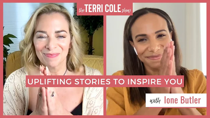 Uplifting Stories to Inspire You with Ione Butler - Terri Cole