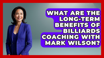 What Are The Long-term Benefits Of Billiards Coaching With Mark Wilson? - Billiards Hustlers