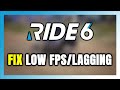 How to FIX RIDE 6 Low FPS &amp; Lagging!