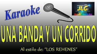 UNA BANDA Y UN CORRIDO- Karaoke JLG- Los Rehenes