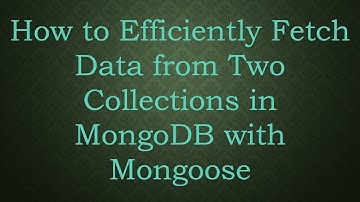 How to Efficiently Fetch Data from Two Collections in MongoDB with Mongoose