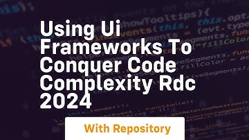 using ui frameworks to conquer code complexity rdc 2024