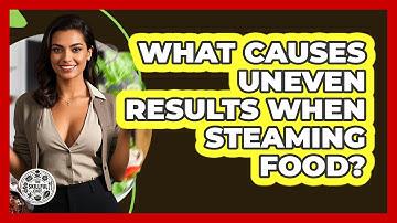 What Causes Uneven Results When Steaming Food? - The Skillful Chef