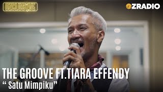 THE GROOVE FT. TIARA EFFENDY - SATU MIMPIKU | OZCLUSIVE