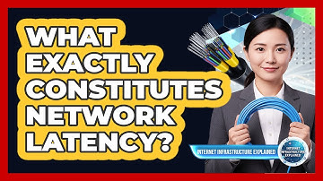 What Exactly Constitutes Network Latency?
