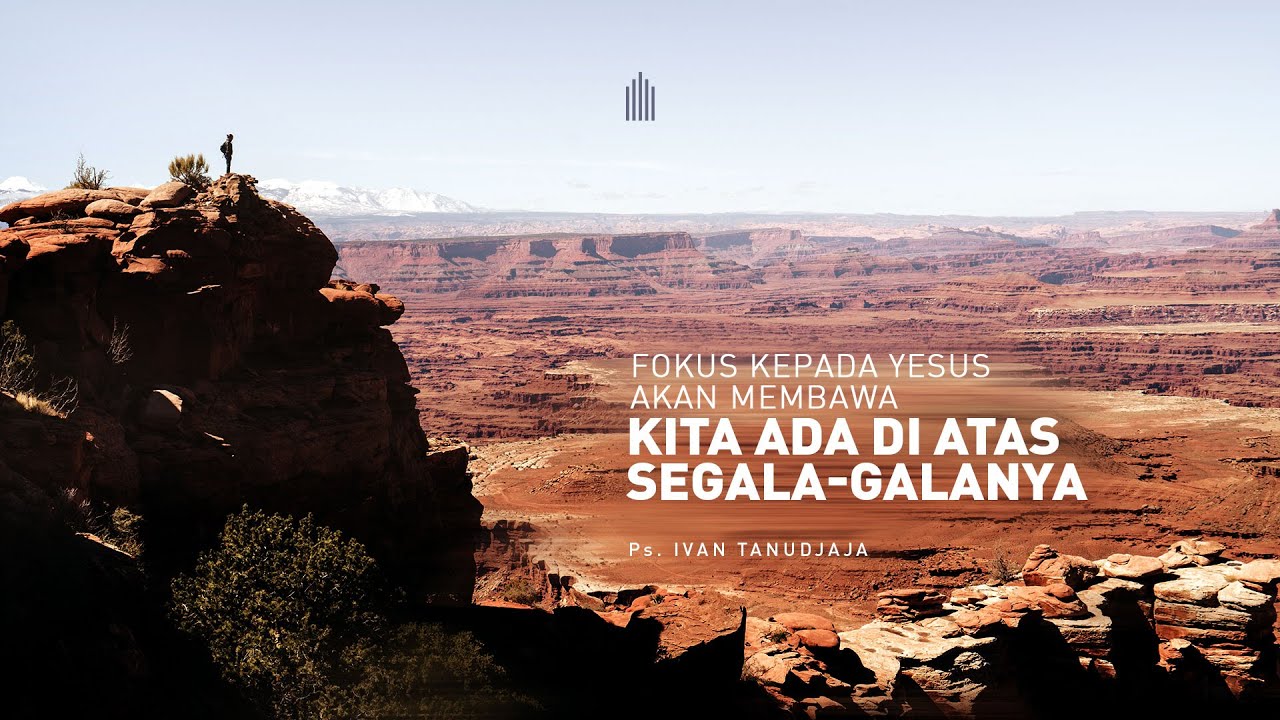 Ps. Ivan Tanudjaja - Fokus Kepada Yesus Akan Membawa Kita Di Atas Segala-Galanya.