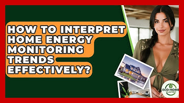 How To Interpret Home Energy Monitoring Trends Effectively? - Eco Home Blueprint