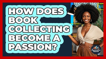 How Does Book Collecting Become A Passion? - Your Organization Mentor
