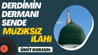 Derdimin Dermanı Sende İlahisi Ümit Dursun Müziksiz İlahi