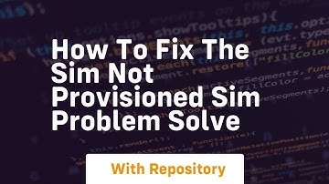 How to fix the sim not provisioned sim problem solve