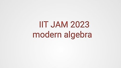 IIT JAM 2023 PAPER SOLUTION MODERN ALGEBRA