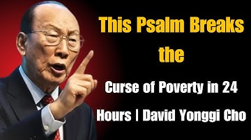 This Psalm Breaks the Curse of Poverty in 24 Hours | David Yonggi Cho