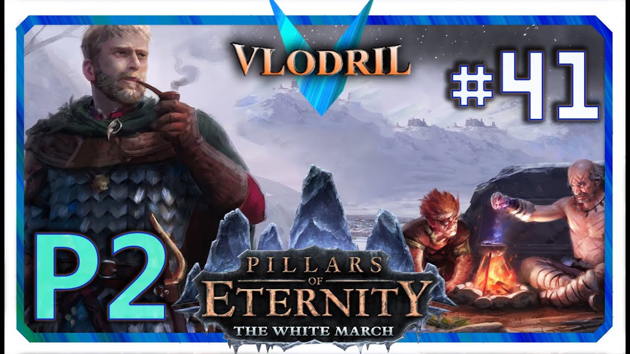 The White March Expansion P2 - Lets Play Pillars of Eternity Part 41 . Full release Gameplay