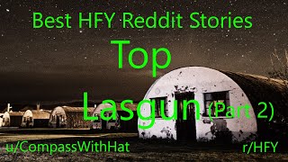 Best HFY Reddit Stories: Top Lasgun (Part 2) (Humans Are Space Orcs)