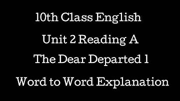 The Dear Departed 1 |  10th Class English Unit 2 Reading A | Detailed Explanation