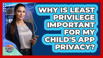 Why Is Least Privilege Important For My Child
