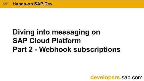 Diving into messaging on SAP Cloud Platform - Part 2 - Webhook subscriptions