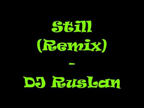 Still (Remix) DJ RusLan -  Lyrics