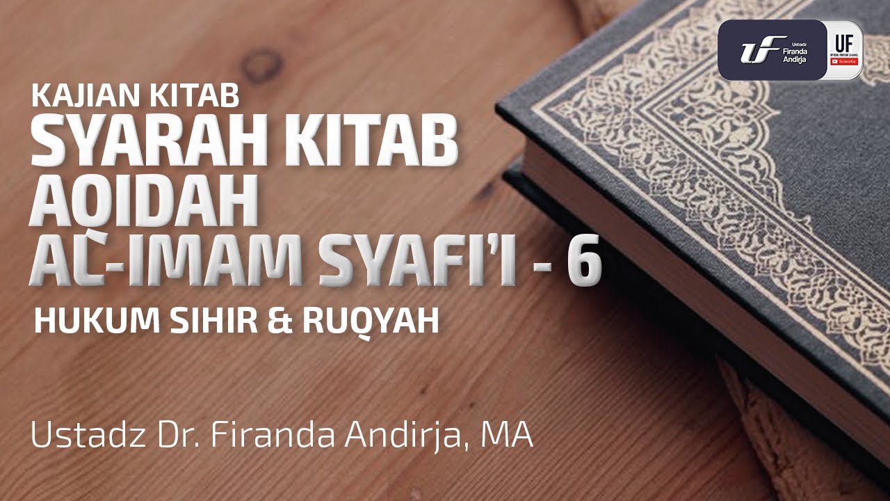 ⁣Syarah Aqidah Al-Imam Syafii (Bag-6): Hukum Sihir & Ruqyah - Ust. Dr. Firanda Andirja M.A