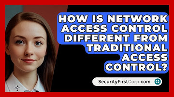 How Is Network Access Control Different From Traditional Access Control? - SecurityFirstCorp.com