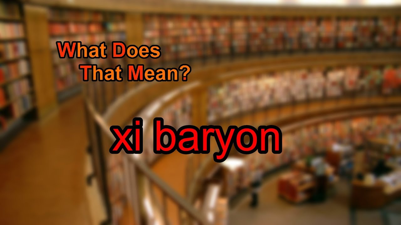 What Does Xi Baryon Mean YouTube