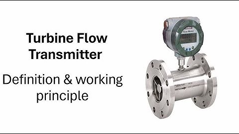 Turbine Flow Transmitter, what is turbine flow meter & how it works?