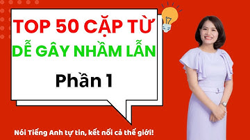 Phân biệt 50 cặp từ dễ nhầm lẫn trong tiếng Anh. Tiếng Anh Giao Tiếp.