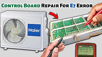 Haier Mini Split AC Control/Mother Board E7 Error Code Repair