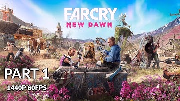 FAR CRY NEW DAWN 100% Walkthrough Gameplay Part 1 - No Commentary (PC - 1440p 60FPS)