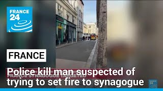 French Police Kill Man Suspected Of Trying To Set Fire To Synagogue • France 24 English