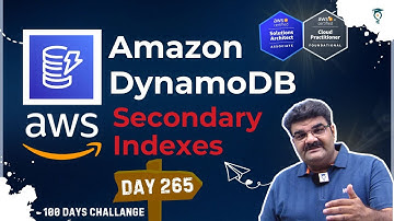 Day 265 || AWS DynamoDB Secondary Indexes || AWS Tutorial || Amazon Web Services