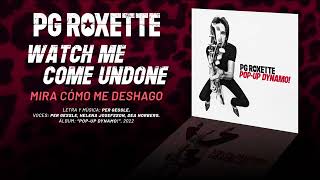 PG ROXETTE — “Watch Me Come Undone” (Subtítulos Español - Inglés)