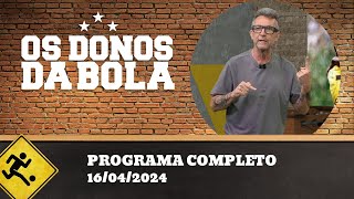 OS DONOS DA BOLA - 16/04/2024 - PROGRAMA COMPLETO