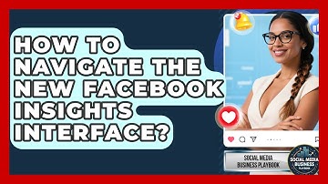 How To Navigate The New Facebook Insights Interface? - Social Media Business Playbook