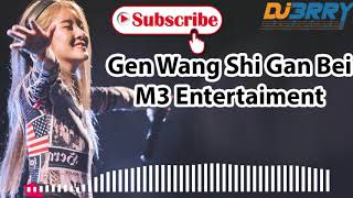 Gen Wang Shi Gan Bei Remix (M3 Entertaiment)