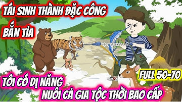 Tái Sinh Thành Đặc Công Bắn Tỉa Tôi Có Dị Năng Nuôi Cả Gia Tộc Thời Bao Cấp Full 50-70 | YY VietSub
