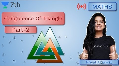 Congruence Of Triangles | Part-2 | Mathematics | Unacademy Class 7 | Priyal Agrawal
