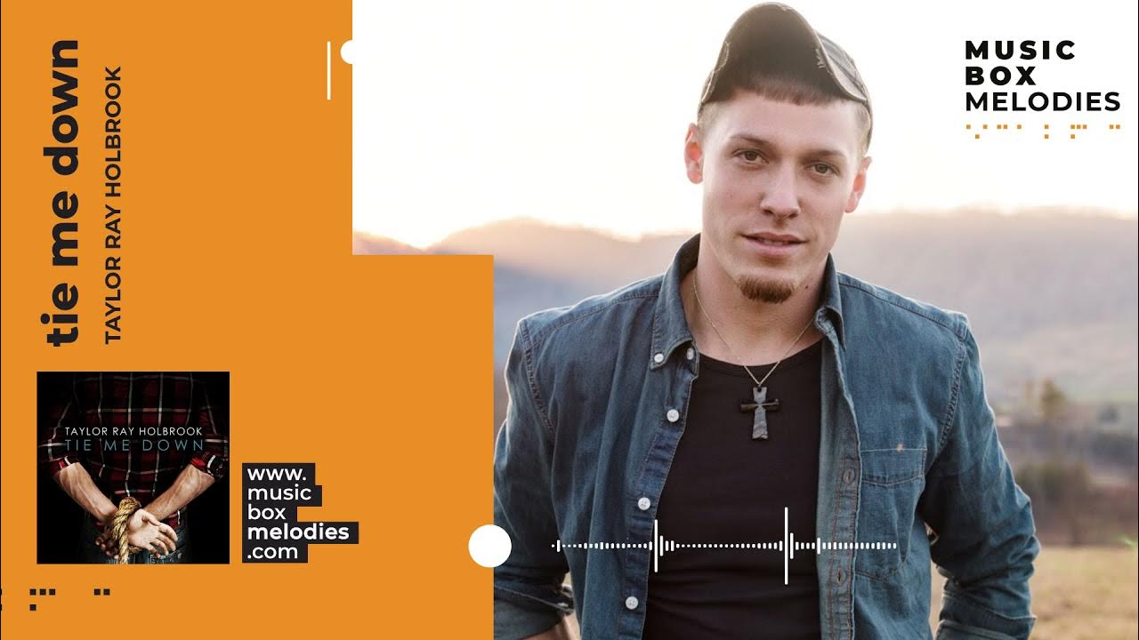 Tie Me Down Lyrics Taylor Ray Holbrook [Music box melodies] - Tie Me Down by Taylor Ray Holbrook - YouTube