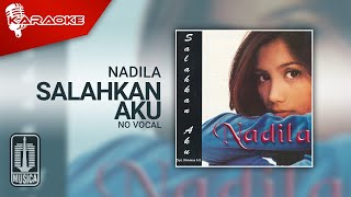 Nadila - Salahkan Aku ( Karaoke Video) | No Vocal