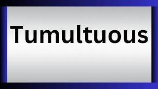 How To Pronounce Tumultuous | What Is The Meaning Of Tumultuous
