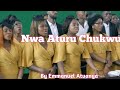 Nwaturu Chukwu By Emmanuel Atuanya. Sung by St Cecilia