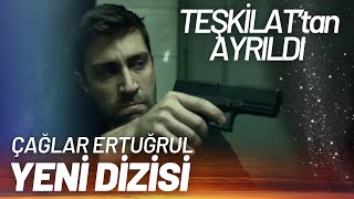 Teşkilat’tan Ayrıldı - Efsane Yeni Dizisi (Çağlar Ertuğrul)