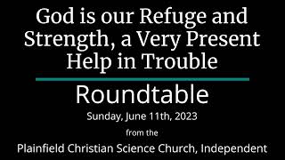 God is our Refuge and Strength, a Very Present Help in Trouble — Sunday, June 11th, 2023 Roundtable