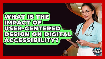 What Is The Impact Of User-centered Design On Digital Accessibility? - Your Disabled Truth