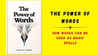 The Power of Words: How Words Can Be Used as Magic Spells to Get Anything (Audiobook)