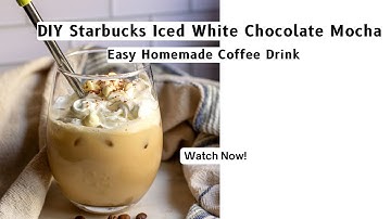 DIY Starbucks Iced White Chocolate Mocha | Easy Homemade Coffee Drink