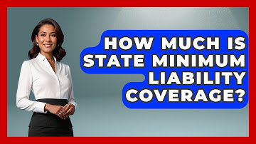 How Much Is State Minimum Liability Coverage? - Auto Coverage Explained