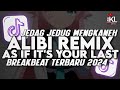 DJ - Alibi Remix X As If It's Your Last BreakBeat Jedag Jedug Mengkane 2024 🥶 - #akangfullbass -
